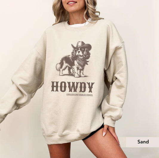 Howdy Cavalier King Charles Spaniel Sweatshirt, Cavalier Spaniel, Cavalier King Charles Spaniel Gift, Cavalier Spaniel mom, Cavalier Cowboy