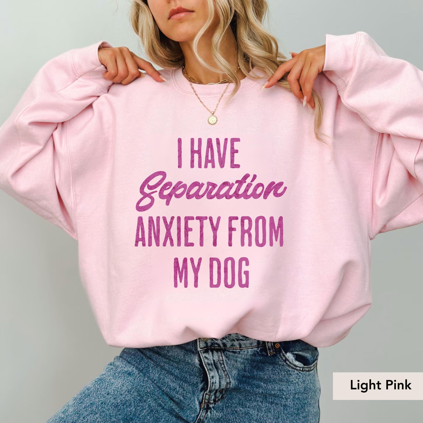 I have separation anxiety from my dog Sweatshirt, Dog Mom Gift, Dog Lover Sweater, Funny Dog Sweatshirt, Dog Owner Sweatshirt, Dog mama Gift