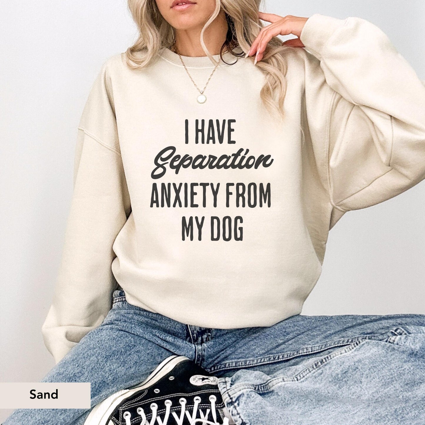 I have separation anxiety from my dog Sweatshirt, Dog Mom Gift, Dog Lover Sweater, Funny Dog Sweatshirt, Dog Owner Sweatshirt, Dog mama Gift