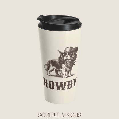 Howdy Cavalier King Charles Spaniel Stainless Steel Travel Mug