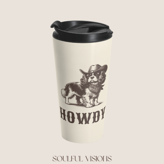 Howdy Cavalier King Charles Spaniel Stainless Steel Travel Mug