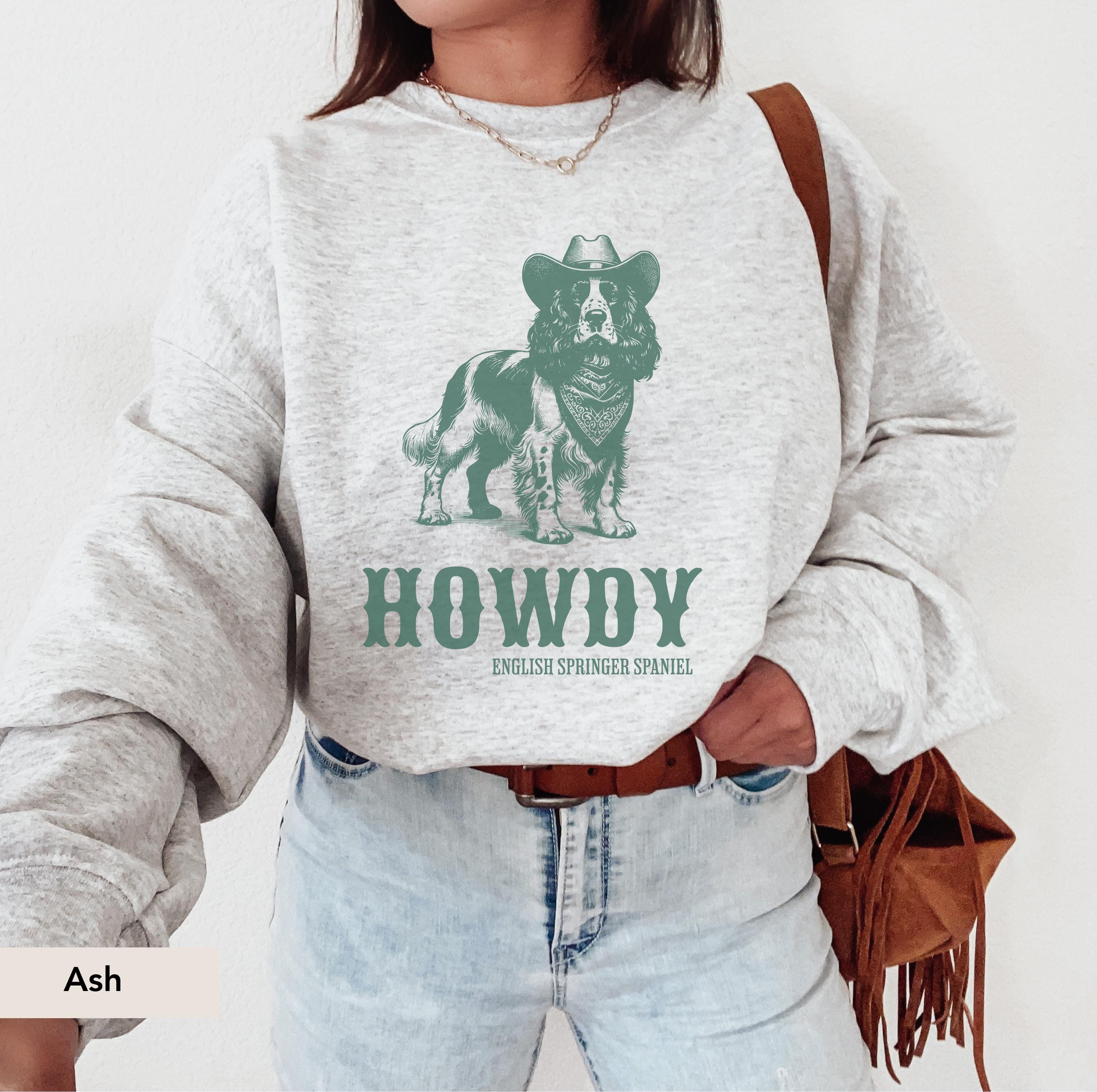 Howdy English springer spaniel Cowboy Sweatshirt, English Springer Spaniel shirt, English Springer Spaniel, English Spaniel Gift, Dog cowboy