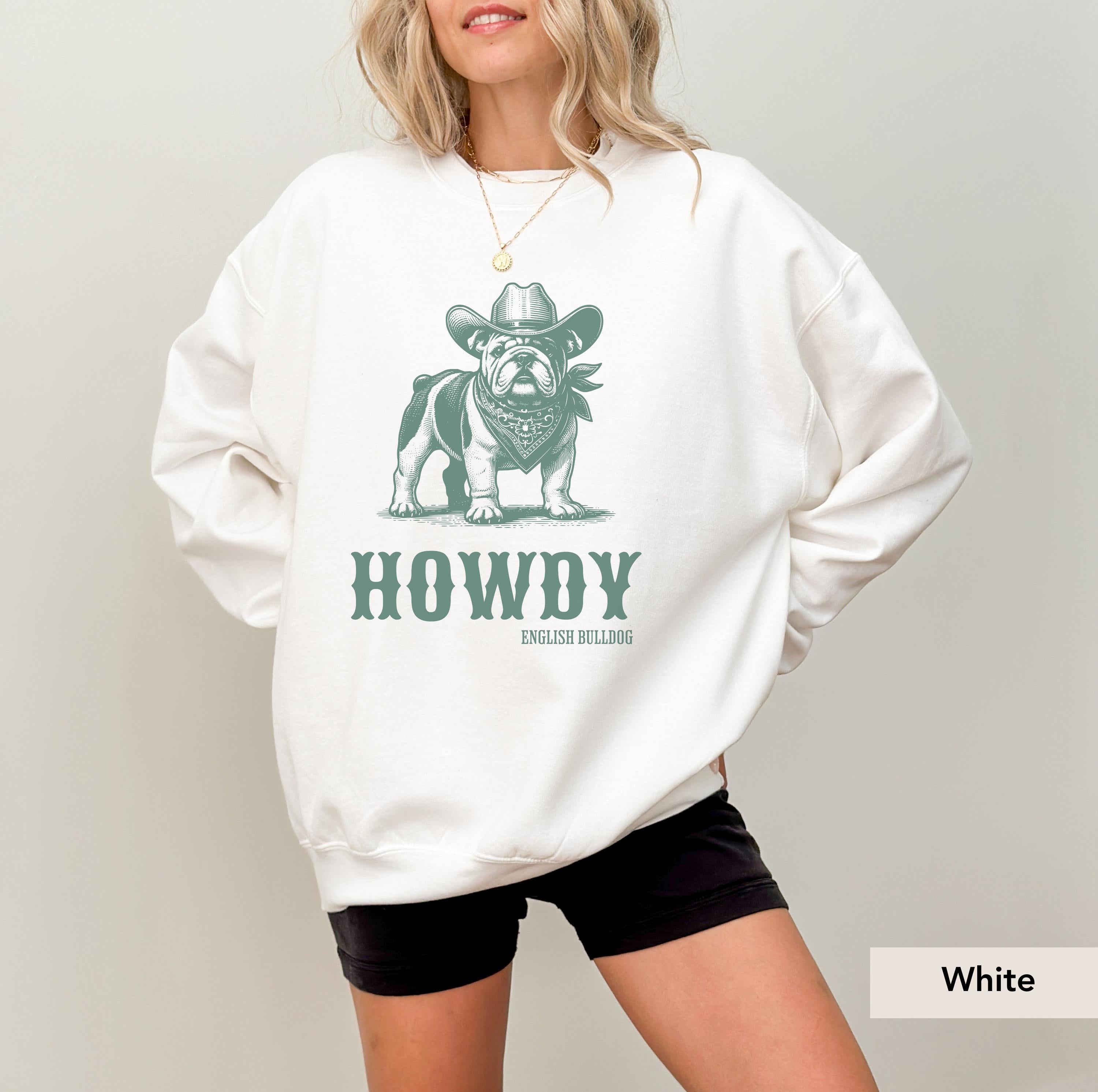 Howdy English Bulldog Sweatshirt, English Bulldog Shirt, English Bulldog gifts, English Bulldog, English Bulldog mom, Bulldog Cowboy
