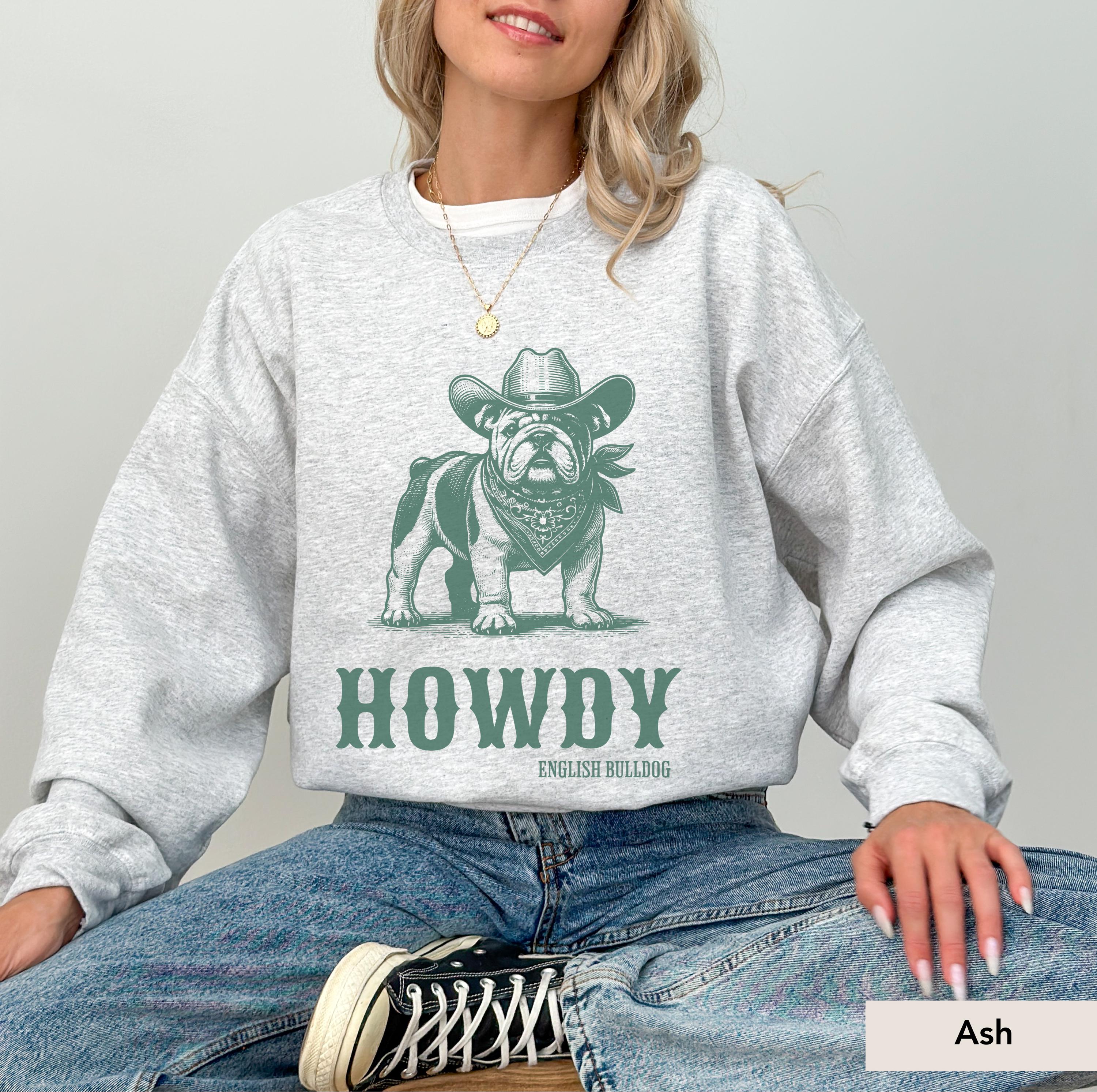 Howdy English Bulldog Sweatshirt, English Bulldog Shirt, English Bulldog gifts, English Bulldog, English Bulldog mom, Bulldog Cowboy