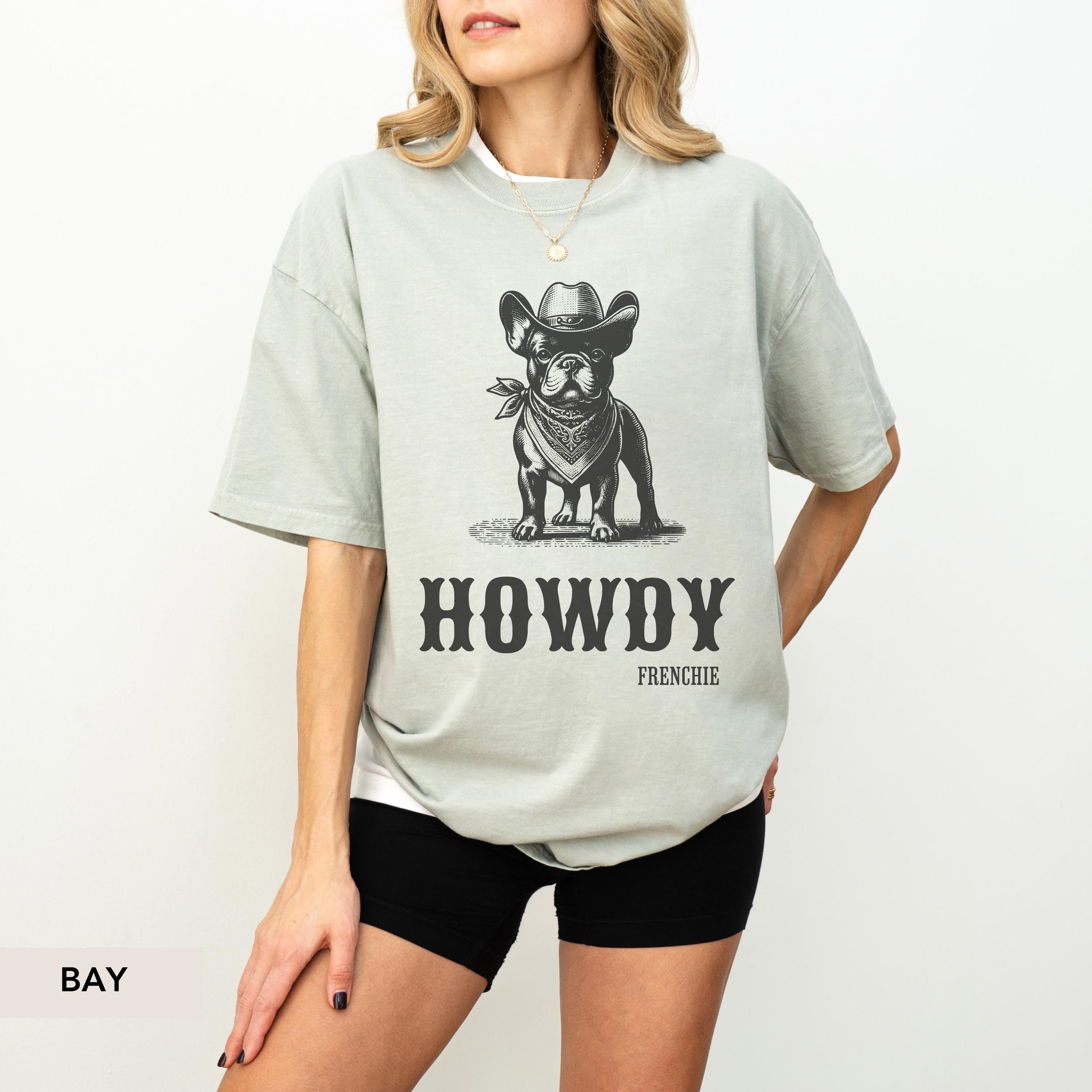 Howdy French Bulldog Shirt, French Bulldog shirt, Frenchie mom, French Bulldog, French Bulldog gift, Frenchie, Cowboy Dog, frenchie