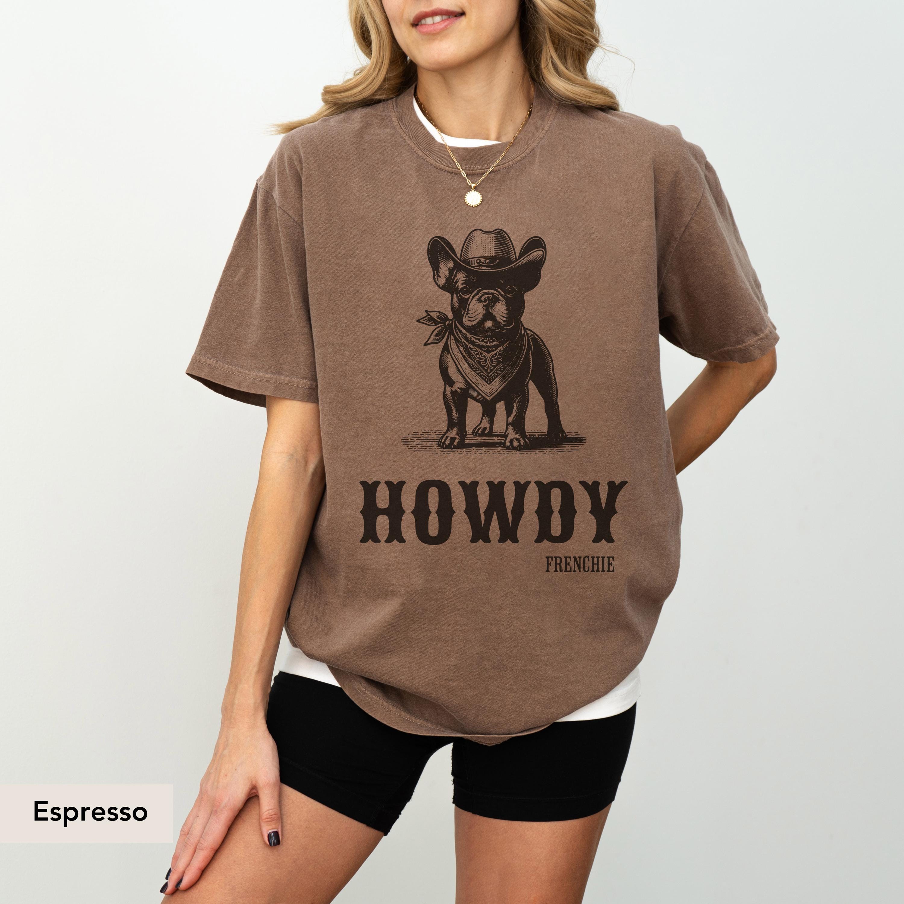 Howdy French Bulldog Shirt, French Bulldog shirt, Frenchie mom, French Bulldog, French Bulldog gift, Frenchie, Cowboy Dog, frenchie