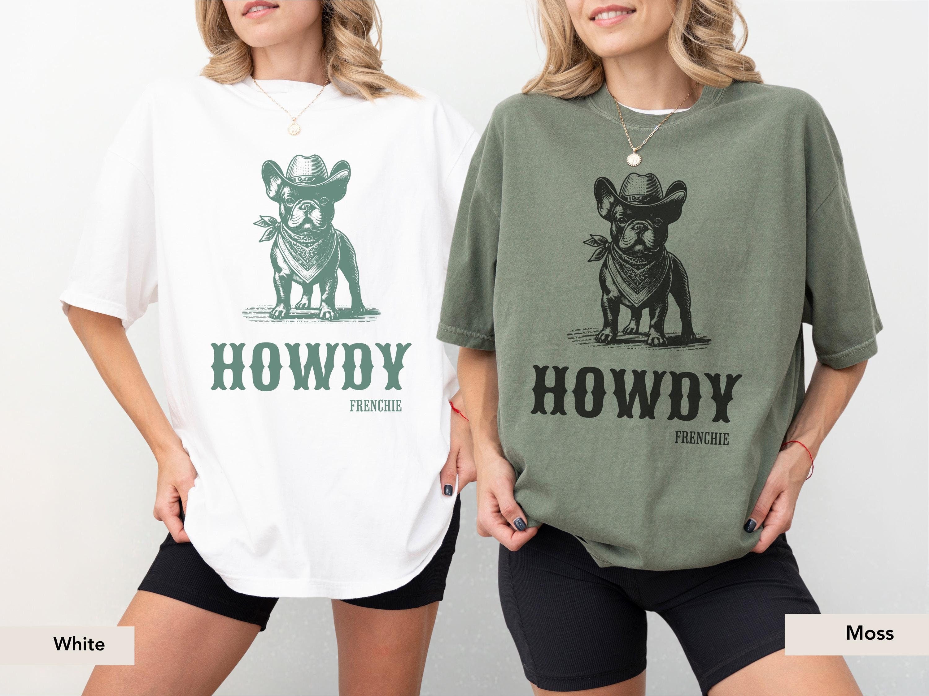 Howdy French Bulldog Shirt, French Bulldog shirt, Frenchie mom, French Bulldog, French Bulldog gift, Frenchie, Cowboy Dog, frenchie