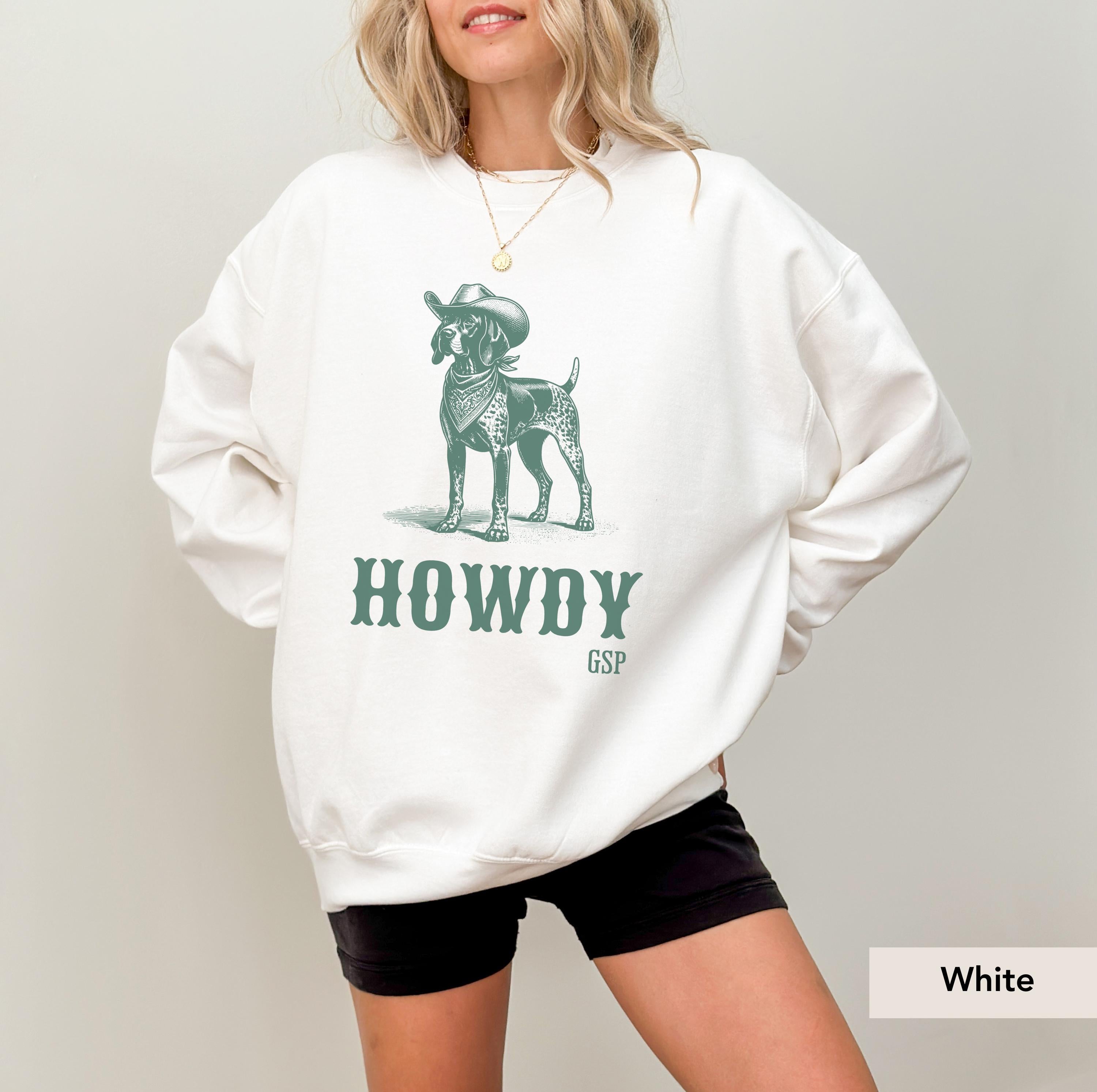 Howdy German Shorthaired Pointer Cowboy Sweatshirt, GSP Shirt, German Shorthaired Pointer Gifts, GSP, Dog Cowboy Shirt, GSP Gifts, pointer