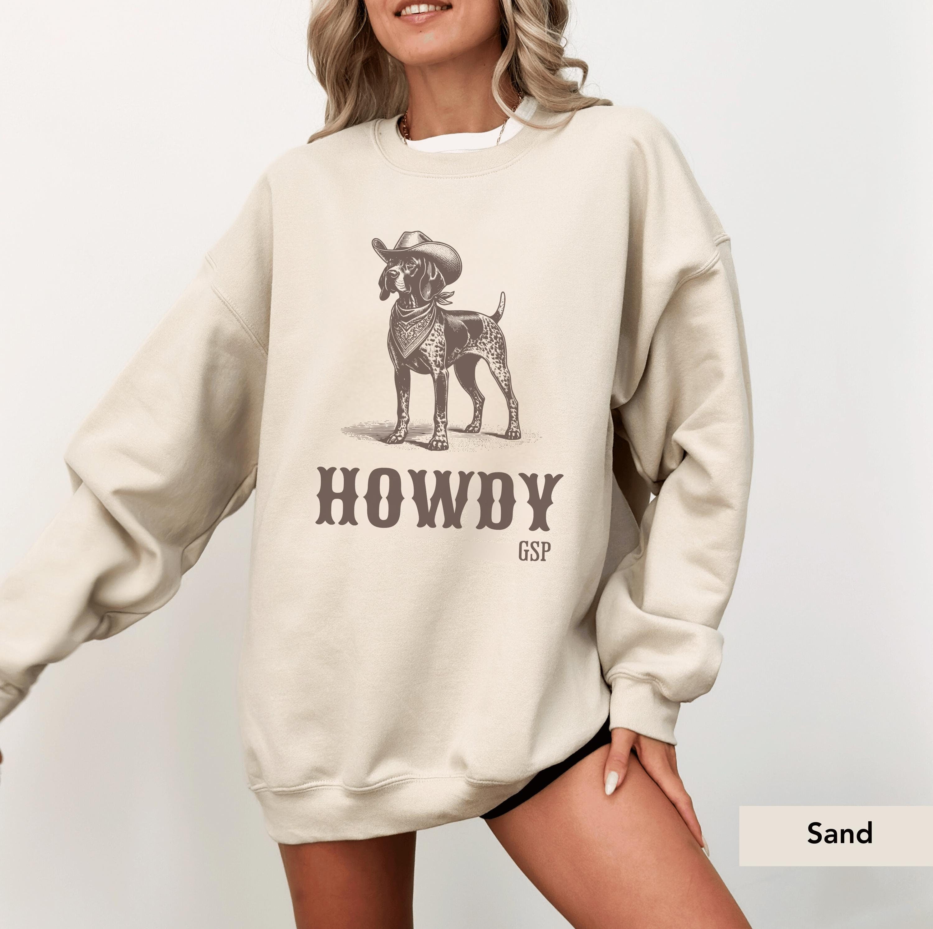 Howdy German Shorthaired Pointer Cowboy Sweatshirt, GSP Shirt, German Shorthaired Pointer Gifts, GSP, Dog Cowboy Shirt, GSP Gifts, pointer
