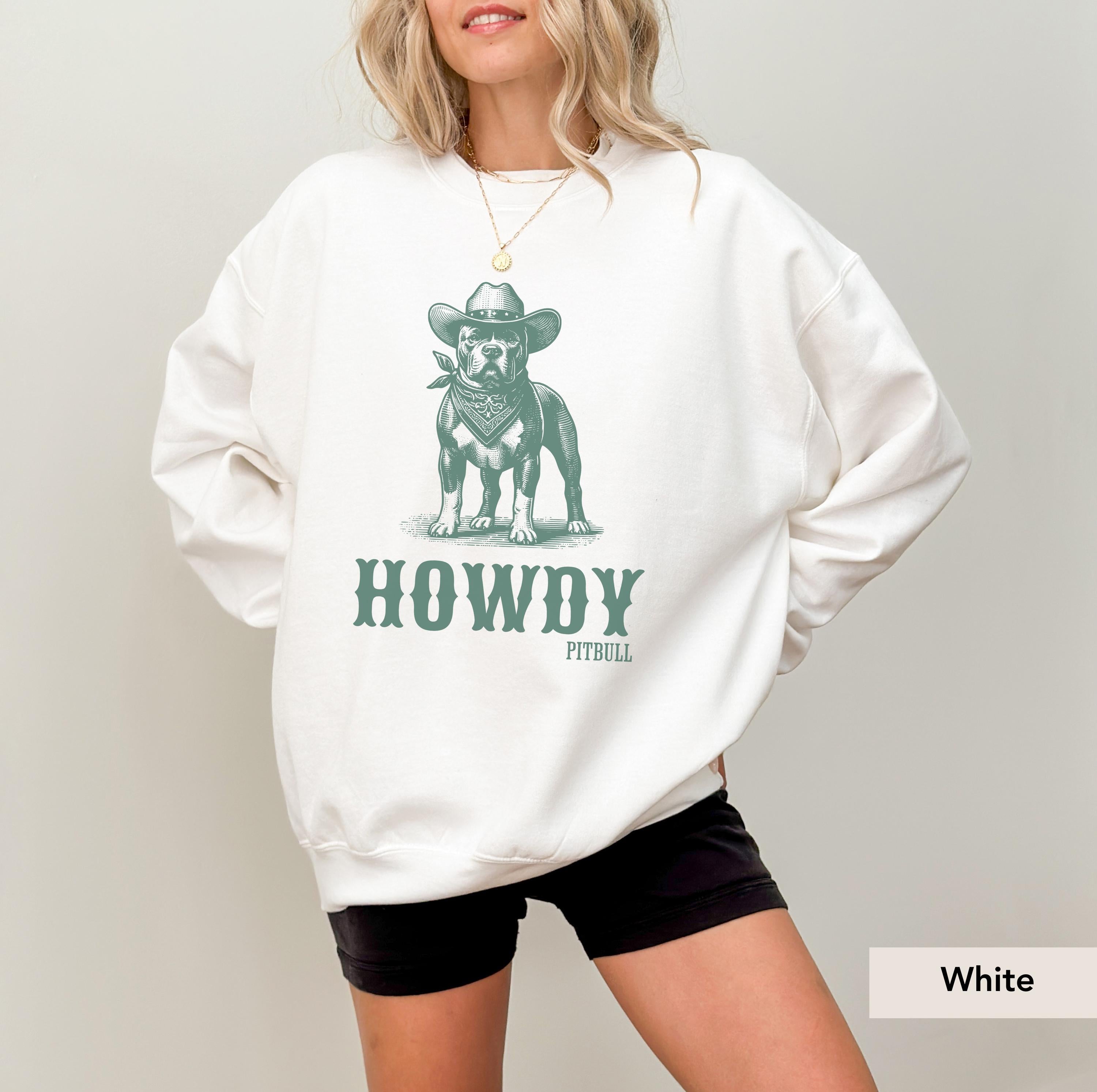 Howdy Pitbull Cowboy SweatShirt, Pitbull sweatshirt, Pitbull, Pitbull mom, Dog Cowboy, pittie, Pitbull Gift, Pitbull shirt, Pitbull Gifts