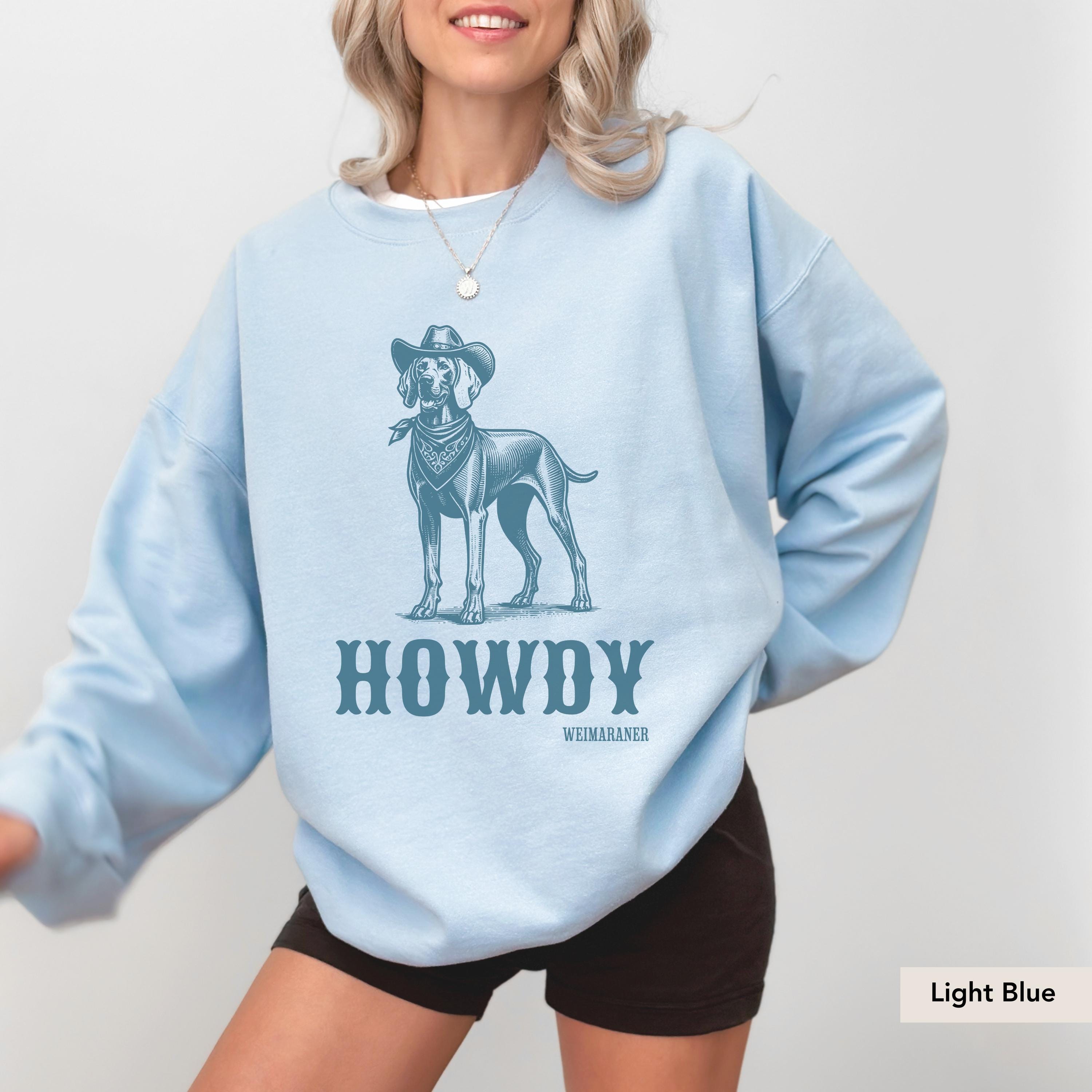 Howdy Weimaraner Sweatshirt, Weimaraner mom gift, Weimaraner lover, Weimaraner shirt, Weimaraner Gift, Weimaraner Cowboy